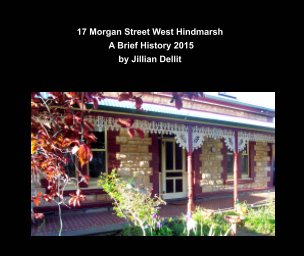 17 Morgan Street West Hindmarsh:
 A Brief History 2015 book cover