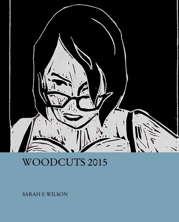 Bekijk WOODCUTS 2015 op SARAH E WILSON