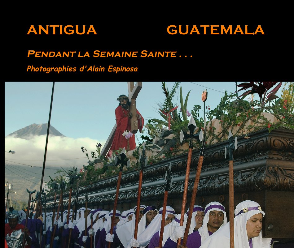 ANTIGUA GUATEMALA nach Photographies d'Alain Espinosa anzeigen