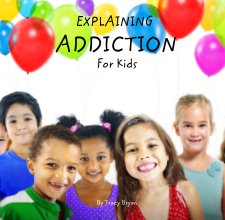 EXPLAINING              ADDICTION                            For Kids book cover