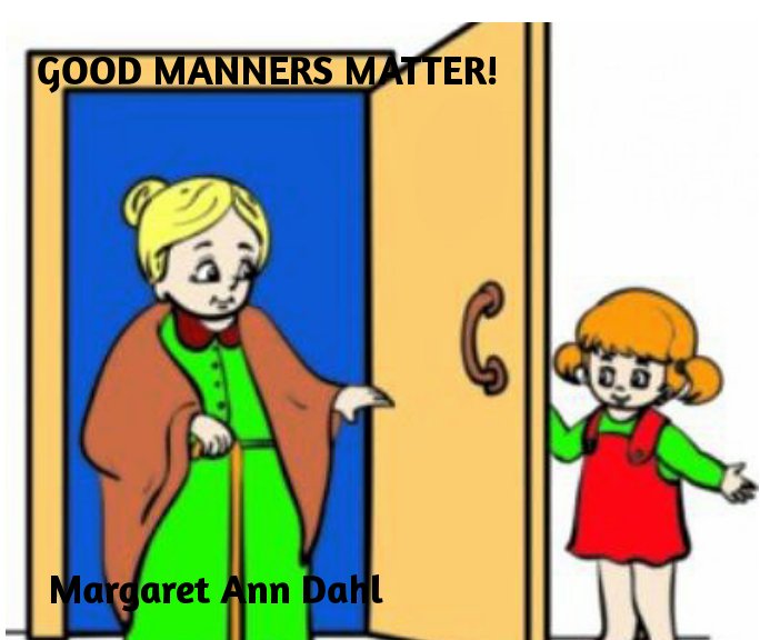 View good manners matter by Margaret Ann Dahl