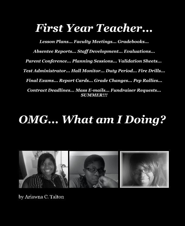 View First Year Teacher: OMG... What am I Doing? by Ariawna C. Talton