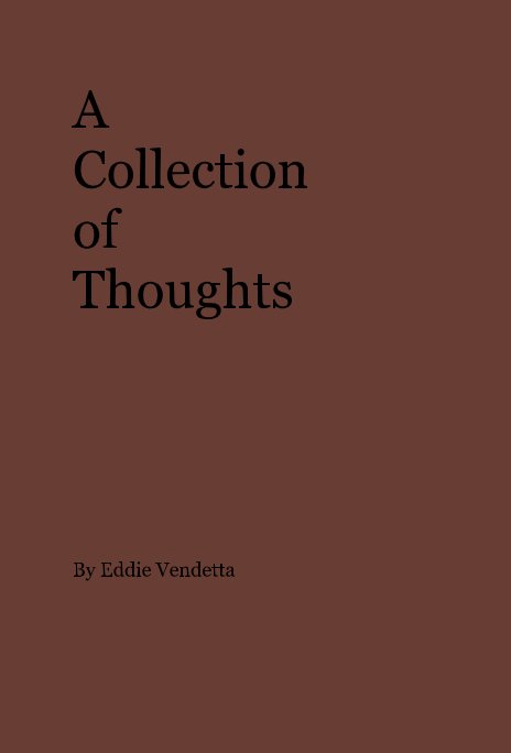 Ver A Collection of Thoughts por Eddie Vendetta