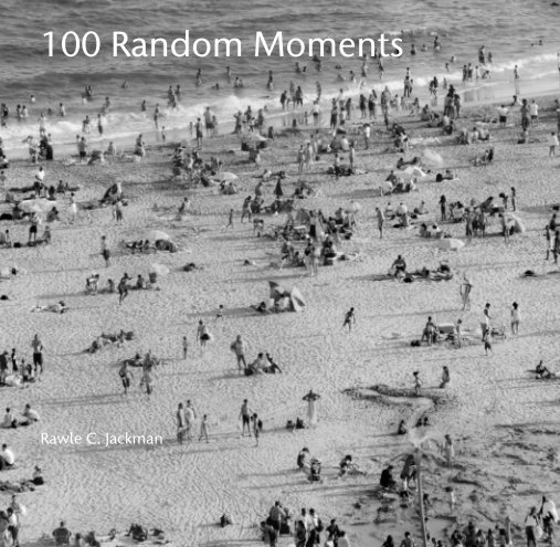 Ver 100 Random Moments por Rawle C. Jackman