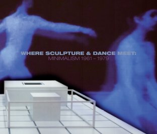 Where Sculpture & Dance Meet: Minimalism 1961 - 1979 book cover