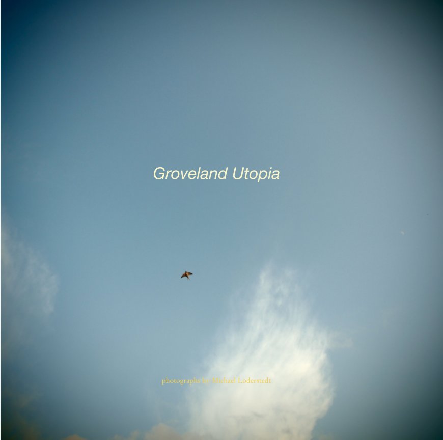 Ver Groveland Utopia por photographs by Michael Loderstedt