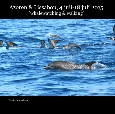 Azoren & Lissabon, 4 juli-18 juli 2015 'whalewatching & walking' book cover