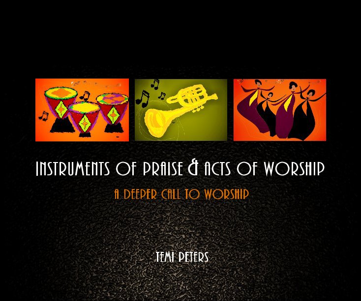 View Instruments of Praise & Acts of Worship by Temi Peters