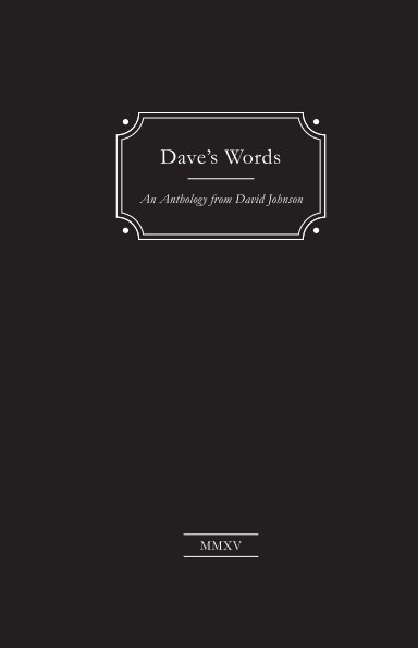 View Dave's Words by David Johnson Edited by Celia Winters and Lyn Tse