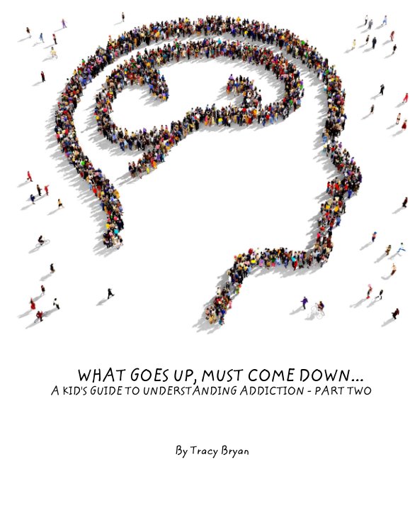 Ver WHAT GOES UP, MUST COME DOWN... A KID'S GUIDE TO UNDERSTANDING ADDICTION - PART TWO por Tracy Bryan