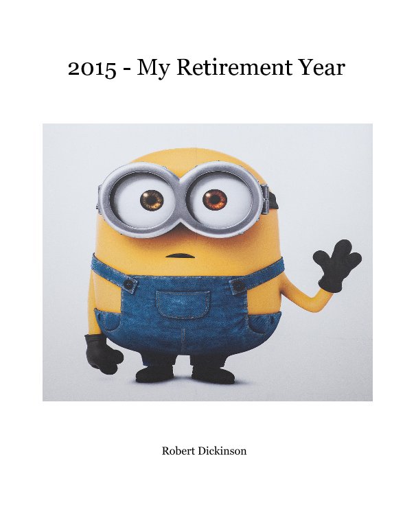 View 2015 - My Retirement Year by Robert Dickinson
