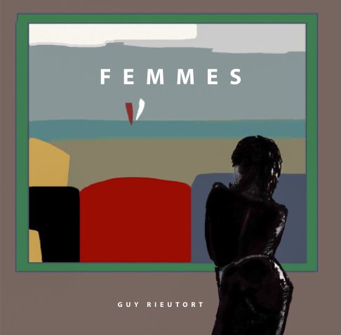 View FEMMES by Guy Rieutort