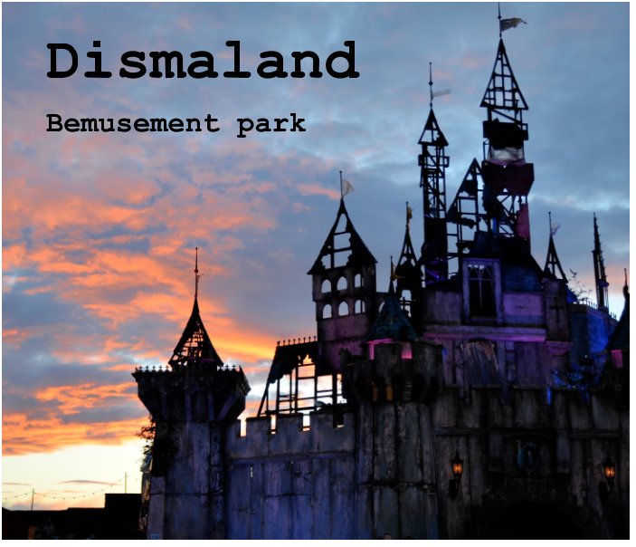 View Dismaland Bemusement Park by Gina Maby, Andy Holder