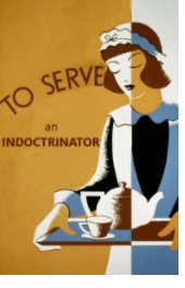 To Serve an Indoctrinator book cover