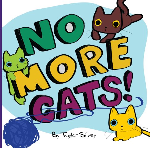 Ver No More Cats! por Taylor Silvey
