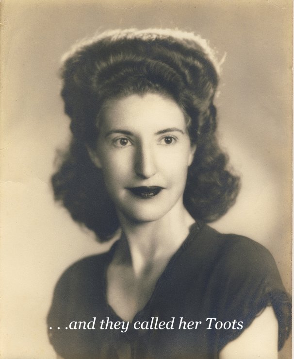 Ver . . .and they called her Toots por Olga Witt compiled by Carolyn Garza
