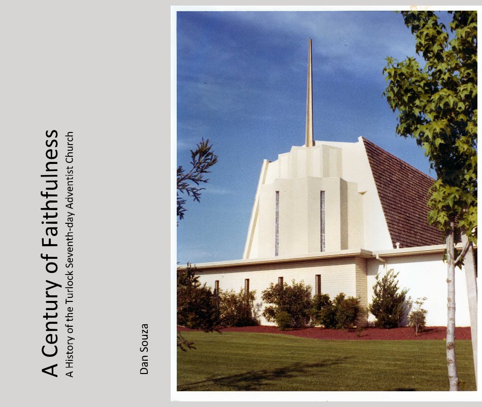 Visualizza A Century of Faithfulness A History of the Turlock Seventh-day Adventist Church di Dan Souza