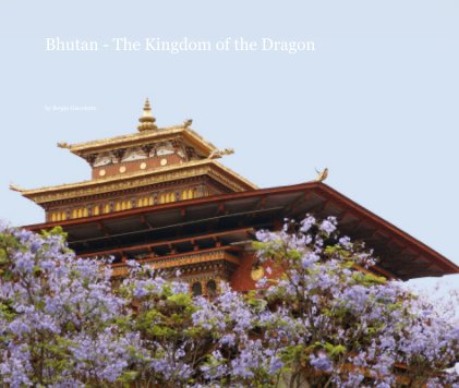 Bhutan - The Kingdom of the Dragon book cover