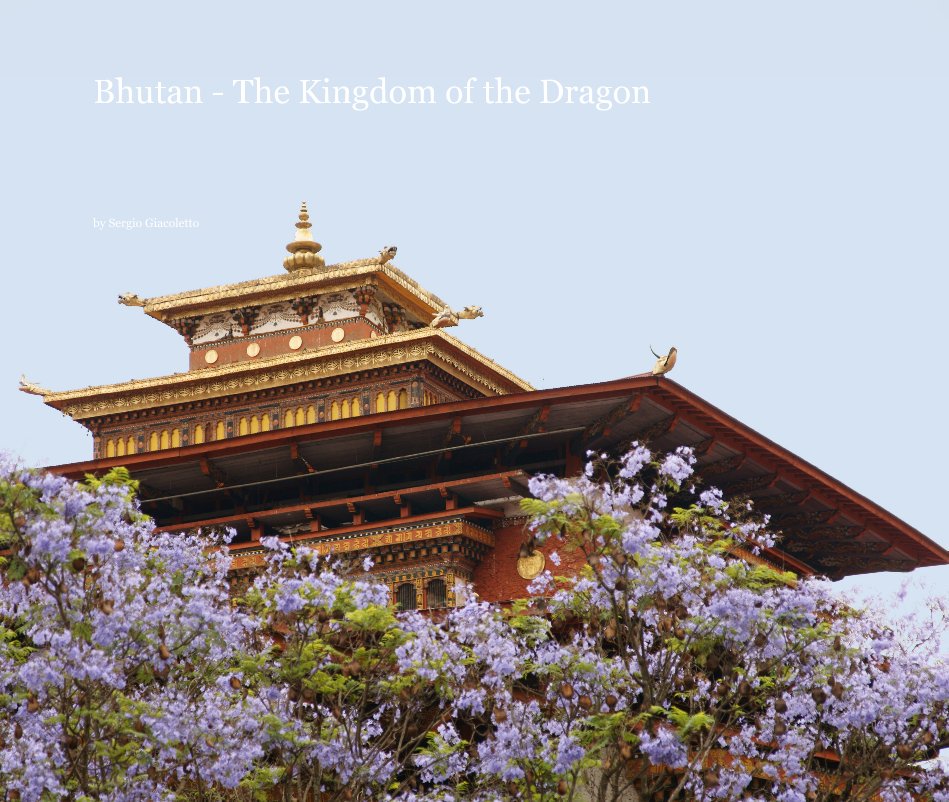 View Bhutan - The Kingdom of the Dragon by Sergio Giacoletto