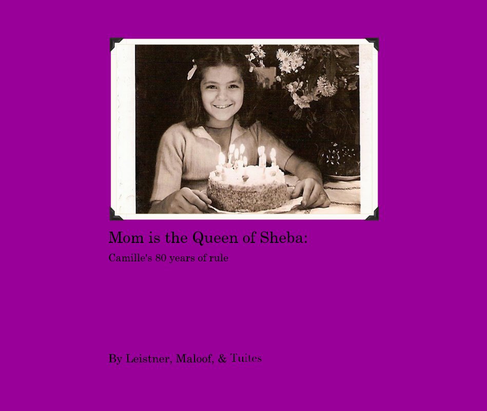 Visualizza Mom is the Queen of Sheba: Camille's 80 years of rule di Leistner, Maloof, & Tuites