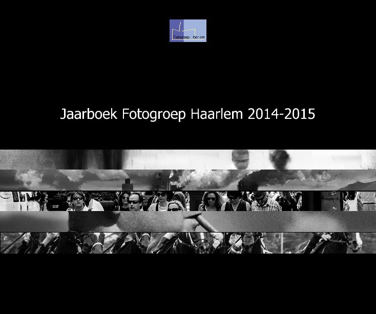 View Jaarboek Fotogroep Haarlem 2014-2015 by redactie Nanda Geuzebroek en Marjolein Heidema