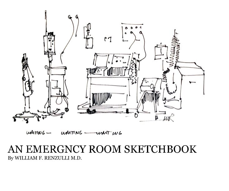 Visualizza AN EMERGNCY ROOM SKETCHBOOK By WILLIAM F. RENZULLI M.D. di William F. Renzulli MD