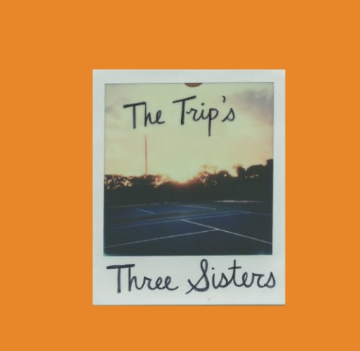 View The Trip's Three Sisters by Taylor Shurte