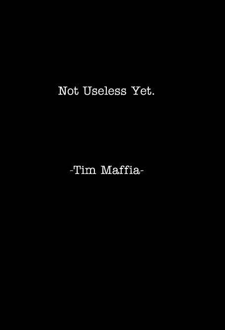 Ver Not Useless Yet. por Tim Maffia