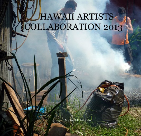 Ver HAWAII ARTISTS COLLABORATION 2013 por Michael F. O'Brien