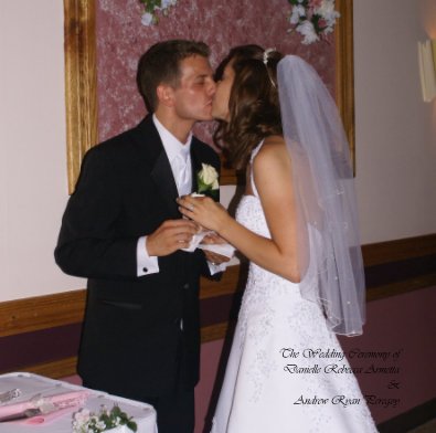 The Wedding Ceremony of Danielle Rebecca Armetta & Andrew Ryan Peregoy book cover