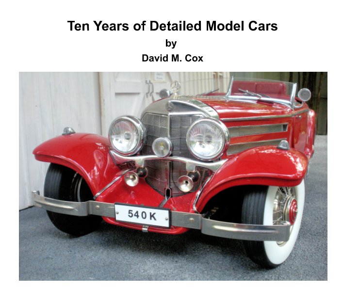 Visualizza Ten Years of Detailed Model Cars di David M. Cox