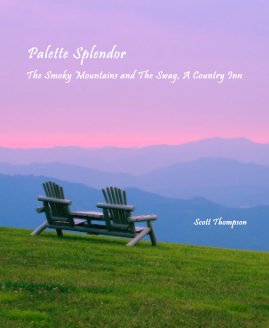 Palette Splendor The Smoky Mountains and The Swag, A Country Inn Scott Thompson book cover