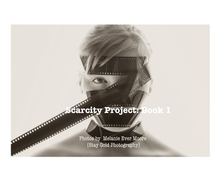 View Scarcity Project: Book 1 by Melanie Ever Moore   {Stay Gold Photography}