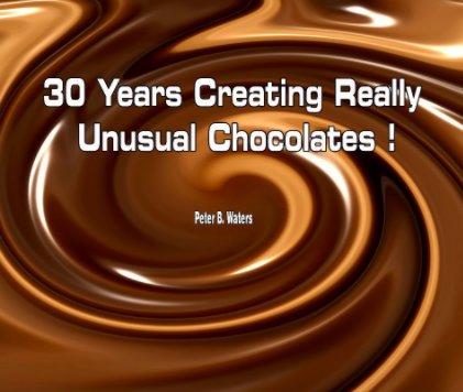 30 Years Creating Really Unusual Chocolates ! book cover