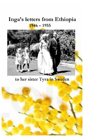 Ver Inga's letters from Ethiopia 1946 - 1955 to her sister Tyra in Sweden por Pia Virving, Björn Virving, Anki (Virving) Larsson