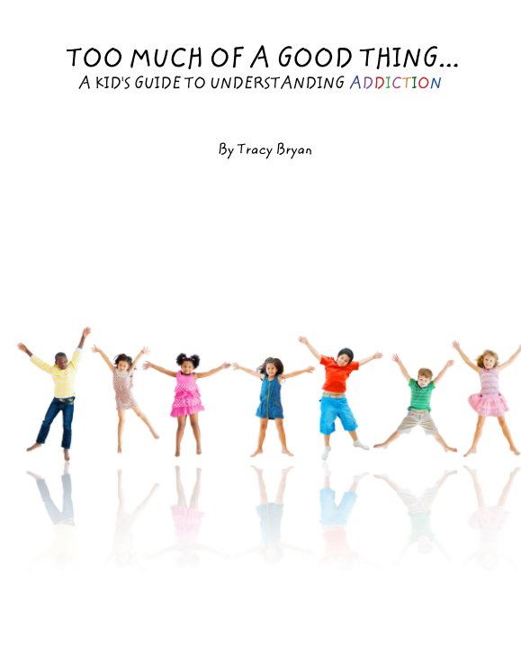Ver TOO MUCH OF A GOOD THING...    A KID'S GUIDE TO UNDERSTANDING ADDICTION por Tracy Bryan
