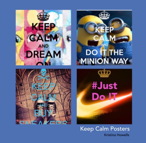 View Keep Calm Posters by Kristina Howells