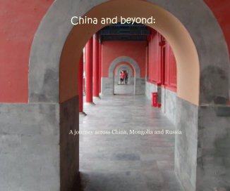 China and beyond: A journey across China, Mongolia and Russia book cover