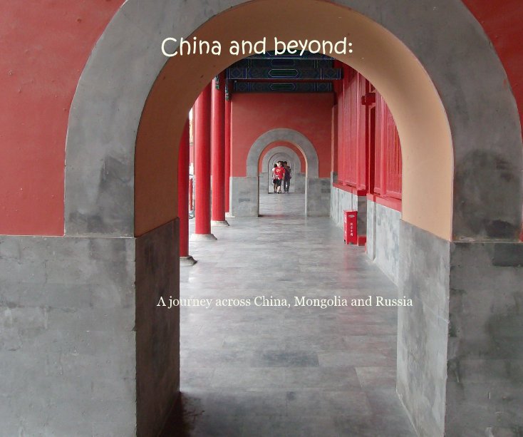 View China and beyond: A journey across China, Mongolia and Russia by Alex