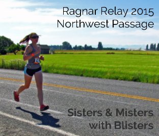 Ragnar Relay 2015 Northwest Passage - Sisters and Misters with Blisters book cover