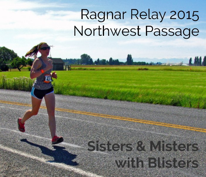 View Ragnar Relay 2015 Northwest Passage - Sisters and Misters with Blisters by Eric Rolfs
