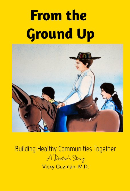 View From the Ground Up by Vicky Guzman MD,  Maria Janer O'Brien