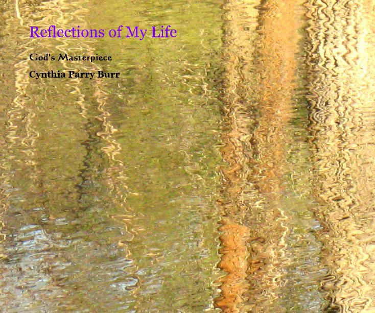 View Reflections of My Life by Cynthia Parry Burr