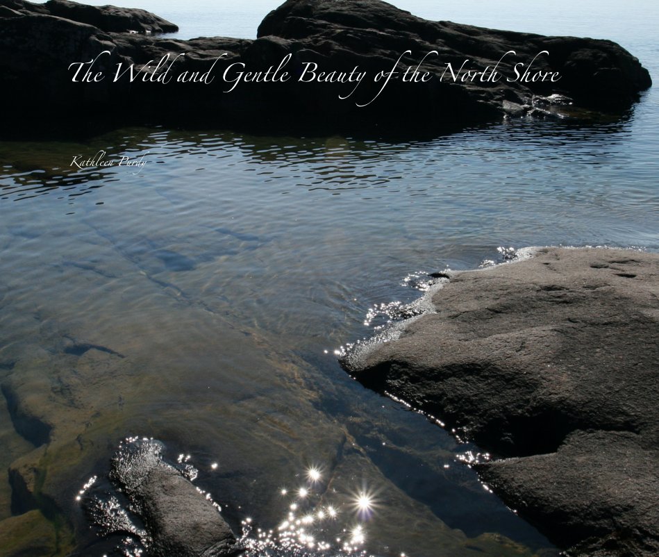 View The Wild and Gentle Beauty of the North Shore by Kathleen Purdy