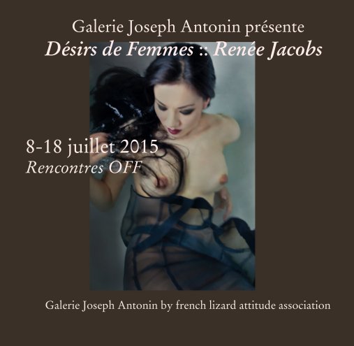 View Galerie Joseph Antonin présente     Désirs de Femmes :: Renée Jacobs    8-18 juillet 2015 Rencontres OFF by Galerie Joseph Antonin by french lizard attitude association