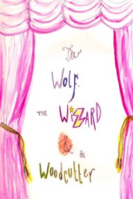 The Wolf, The Wizard and The Woodcutter book cover