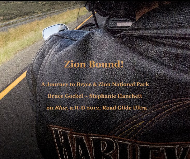 View Zion Bound! A Journey to Bryce & Zion National Park by Stephanie Hanchett ~ Bruce Gockel & Blue