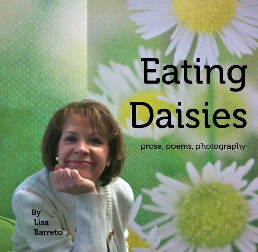 Ver Eating  Daisies  prose, poems, photography por Lisa        Barreto
