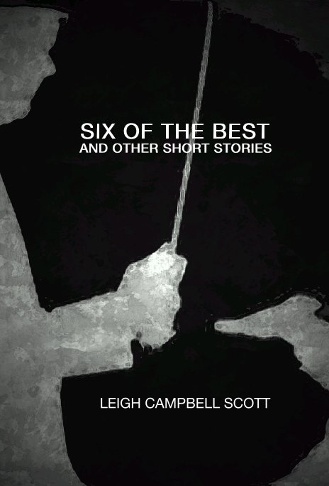 View SIX OF THE BEST AND OTHER SHORT STORIES by LEIGH CAMPBELL SCOTT