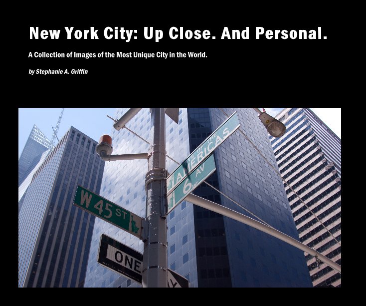 View New York City: Up Close. And Personal. by Stephanie A. Griffin